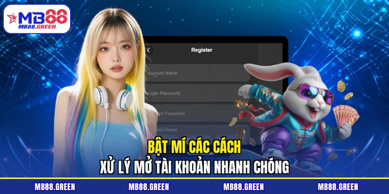 Bật mí các cách xử lý mở tài khoản nhanh chóng