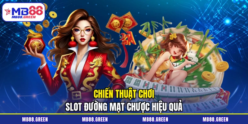Chiến thuật chơi slot đường mạt chược hiệu quả