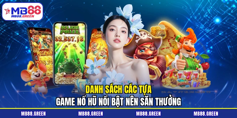 Danh sách các tựa game nổ hũ nổi bật nên săn thưởng