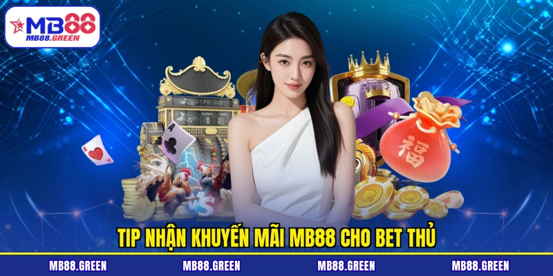 Tip nhận khuyến mãi MB88 cho bet thủ