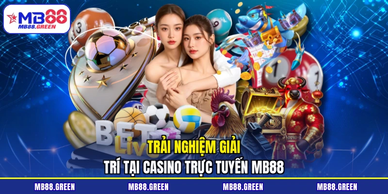 Trải nghiệm giải trí tại Casino trực tuyến MB88